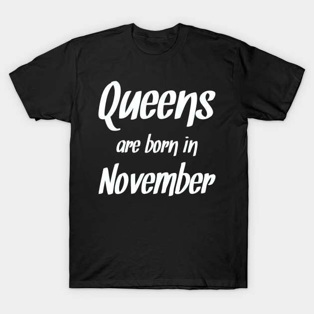 Queens Are Born In November T-Shirt by JBNDesigns